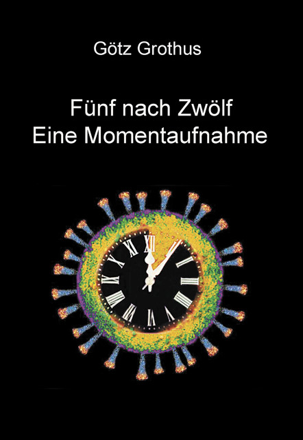 Fünf nach Zwölf – Eine Momentaufnahme, Götz Grothus