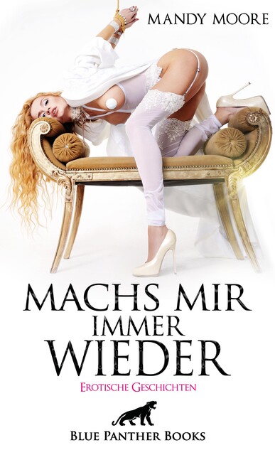 Machs mir immer wieder | Erotische Geschichten, George Bell, Keira Saunders, Salli Haiden, C. Roveil, Artur Baer, Mandy Moore