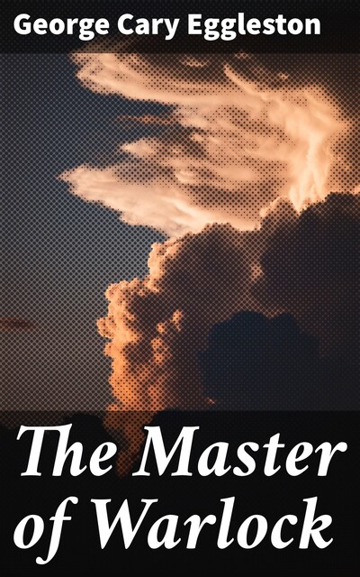 The Master of Warlock, George Cary Eggleston