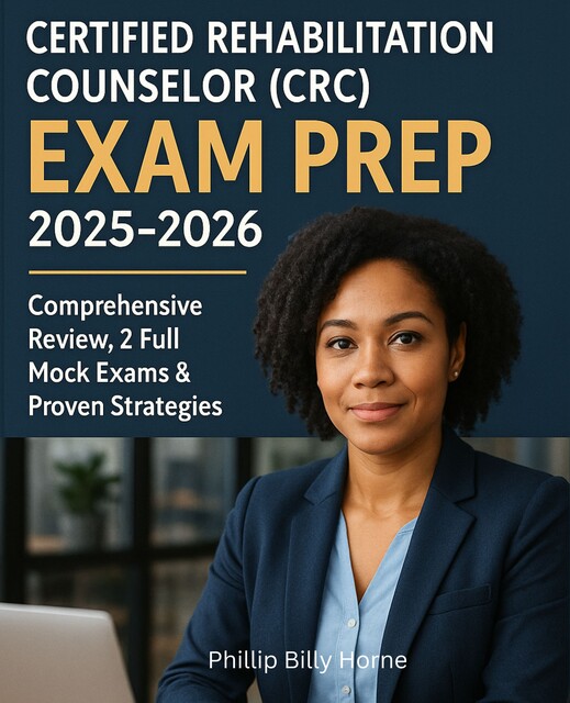 Certified Rehabilitation Counselor (CRC) Exam Prep 2025–2026, Phillip Billy Horne
