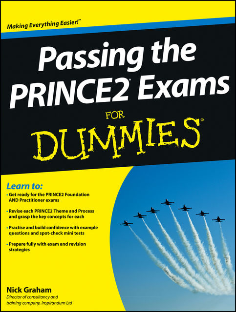 Passing the PRINCE2 Exams For Dummies, Nick Graham