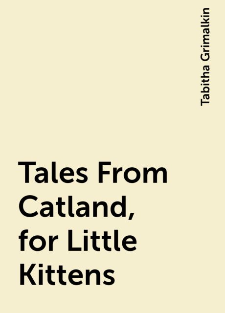 Tales From Catland, for Little Kittens, Tabitha Grimalkin