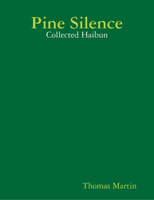 Pine Silence – Collected Haibun, Thomas Martin