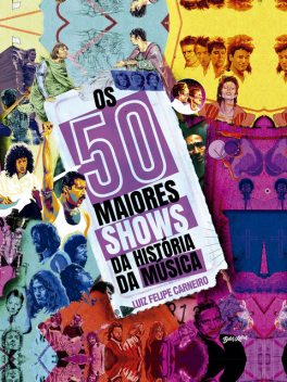 Os 50 maiores shows da história da música, Luiz Felipe Carneiro