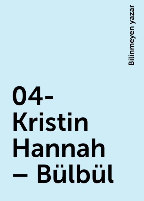 04- Kristin Hannah – Bülbül, Bilinmeyen yazar