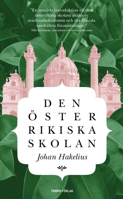 Den österrikiska skolan : En introduktion till humanistisk nationalekonomi, Johan Hakelius