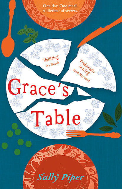 Grace's Table: Emotional and moving story of food, family and friendship around the dinner table, Sally Piper