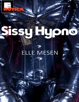 Sissy Hypno – Summoned to the Sissy Farm, Elle Mesen