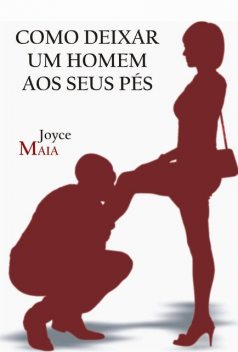 Como deixar um homem aos seus pés, Joyce Maia
