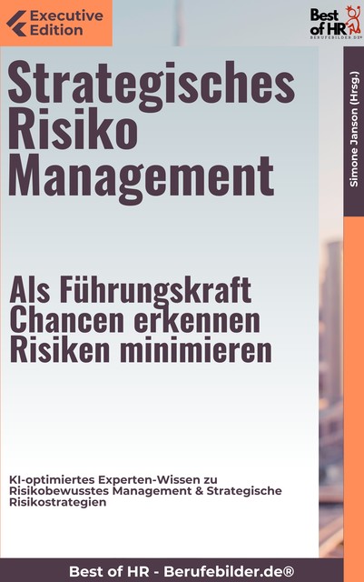 Strategisches Risiko Management – Als Führungskraft Chancen erkennen, Risiken minimieren, Simone Janson