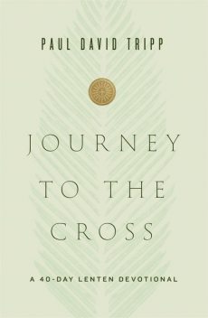 Journey to the Cross, Paul David Tripp