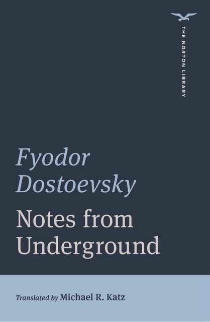 Notes from Underground (International Student Edition) (The Norton Library), Fyodor Dostoevsky