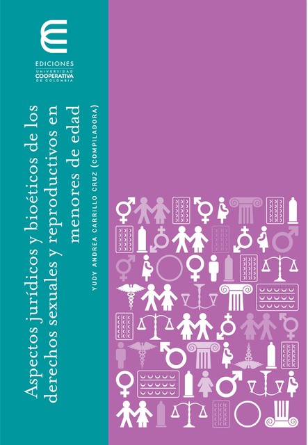 Aspectos jurídicos y bioéticos de los derechos sexuales y reproductivos en menores de edad, Carolina Méndez, Alberto Prada Galvis, César García Balaguera, Eduard Felipe Negrette Doria, Rosa María Caycedo, Yudy Andrea Carrillo Cruz