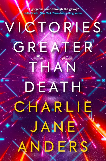 Victories Greater than Death, Charlie Jane Anders