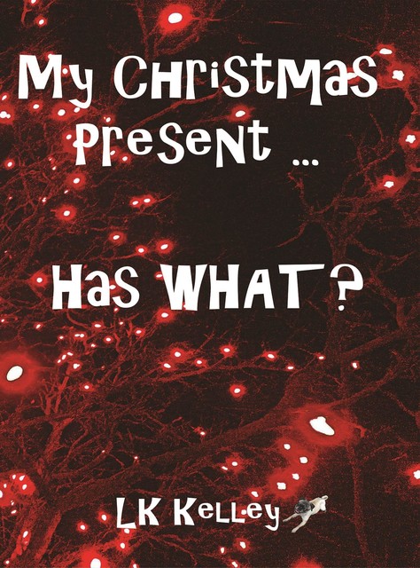 My Christmas Present… Has What, LK Kelley