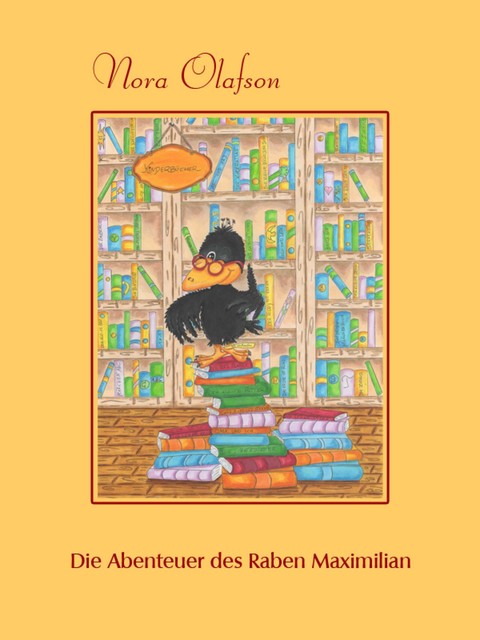 Die Abenteuer des Raben Maximilian Semmelweis von Witzleben, Nora Olafson