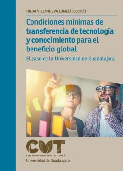 Condiciones mínimas de transferencia de tecnología y conocimiento para el beneficio global, Hilda Villanueva Lomelí, Gerardo Enrique Lupián Morfín, Luz Elena Argote Michel, Marco Antonio Romero Güémez, María del Rosario Ruiz Durán, Raymundo René Hurtado Buendía