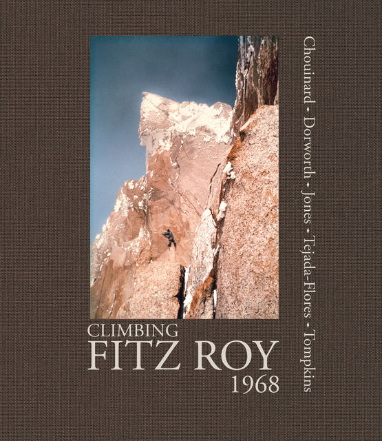 Climbing Fitz Roy, 1968, Chris Jones, Dick Dorworth, Doug Tompkins, Lito Tejada-Flores, Yvon Chouinard