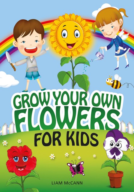 Grow Your Own Flowers for Kids, Liam McCann