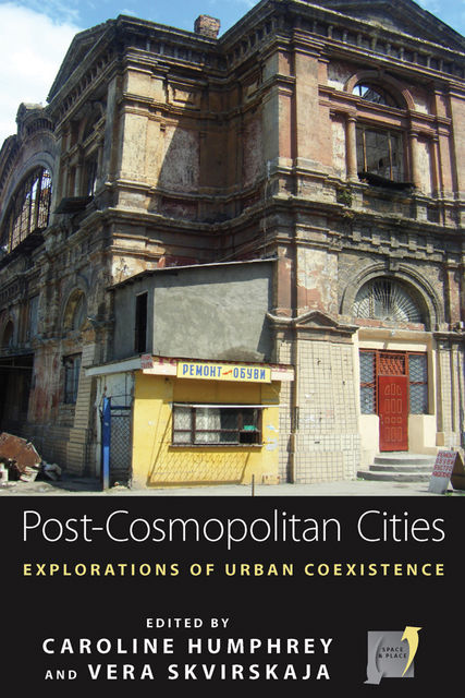 Post-cosmopolitan Cities, Caroline Humphrey, Vera Skvirskaja