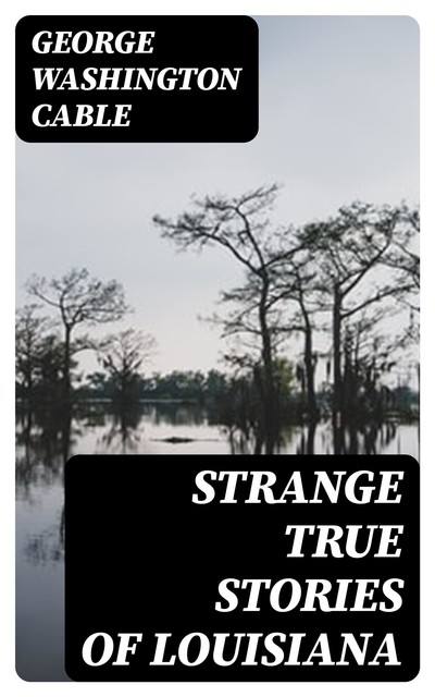 Strange True Stories of Louisiana, George Washington Cable