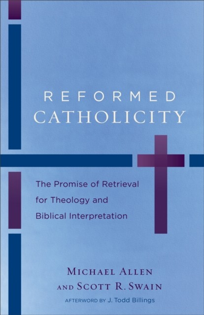 Reformed Catholicity, Michael Allen