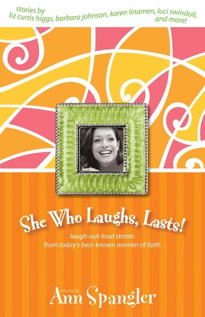 She Who Laughs, Lasts!, Ann Spangler