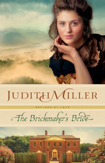 Brickmaker's Bride (Refined by Love Book #1), Judith Miller