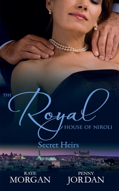 The Royal House of Niroli: Secret Heirs, Penny Jordan, Raye Morgan