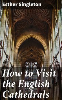 How to Visit the English Cathedrals, Esther Singleton