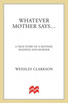The Mother From Hell – She Murdered Her Daughters and Turned Her Sons into Murderers, Wensley Clarkson