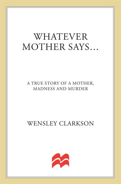 The Mother From Hell – She Murdered Her Daughters and Turned Her Sons into Murderers, Wensley Clarkson