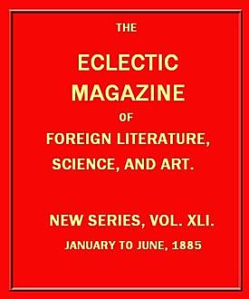 Eclectic Magazine of Foreign Literature, Science, and Art, Various