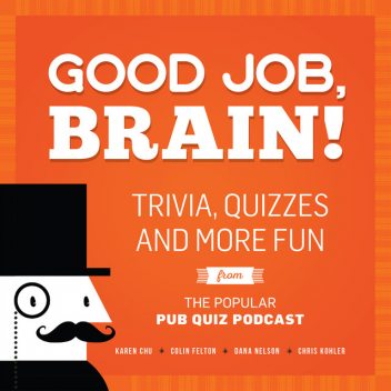 Good Job, Brain, Chris Kohler, Colin Felton, Dana Nelson, Karen Chu