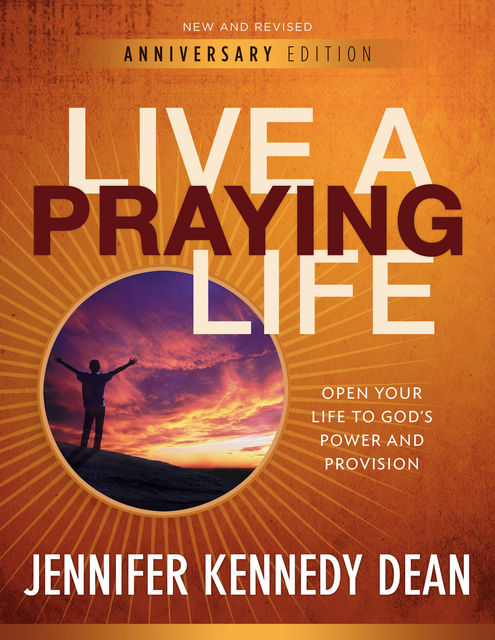 Live a Praying Life®, Jennifer Kennedy Dean