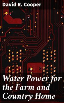 Water Power for the Farm and Country Home, David Cooper