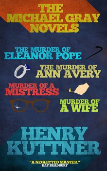 The Michael Gray Novels (Omnibus Edition), Henry Kuttner