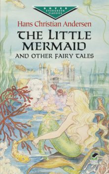 The Little Mermaid and Other Fairy Tales, Hans Christian Andersen