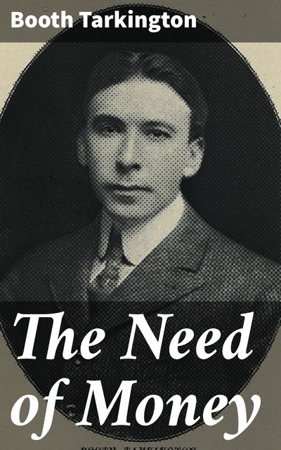 The Need of Money, Booth Tarkington