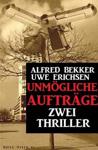 Unmögliche Aufträge: Zwei Thriller, Alfred Bekker, Uwe Erichsen
