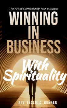 Winning in Business with Spirituality, Leslie Bonner