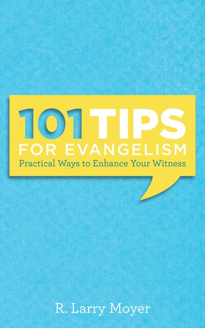101 Tips for Evangelism, R Larry Moyer