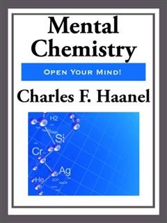 Mental Chemistry by Charles F. Haanel, Haanel Charles