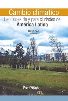 Cambio climático: Lecciones de y para ciudades de América Latina, Enrique Aliste, Sylvie Nail