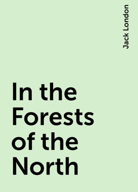 In the Forests of the North, Jack London