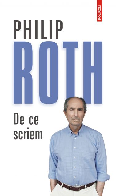 De ce scriem: eseuri, interviuri, confesiuni (1960–2013), Philip Roth
