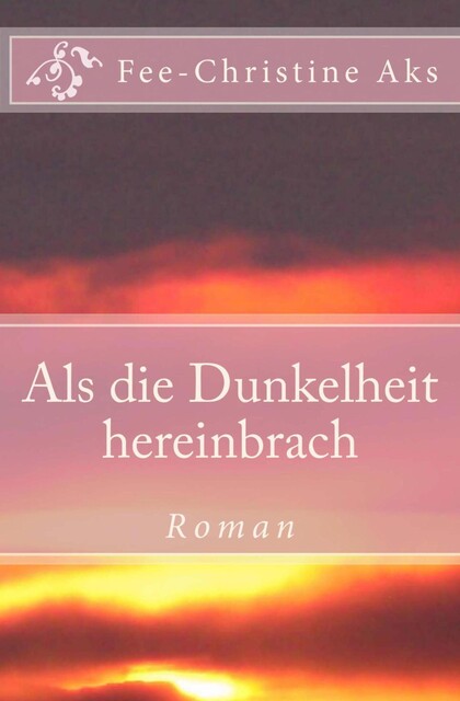 Als die Dunkelheit hereinbrach, Fee-Christine Aks
