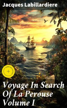 Voyage In Search Of La Perouse Volume I, Jacques Labillardiere