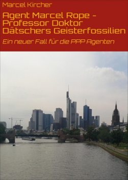 Agent Marcel Rope – Professor Doktor Dätschers Geisterfossilien, Marcel Kircher