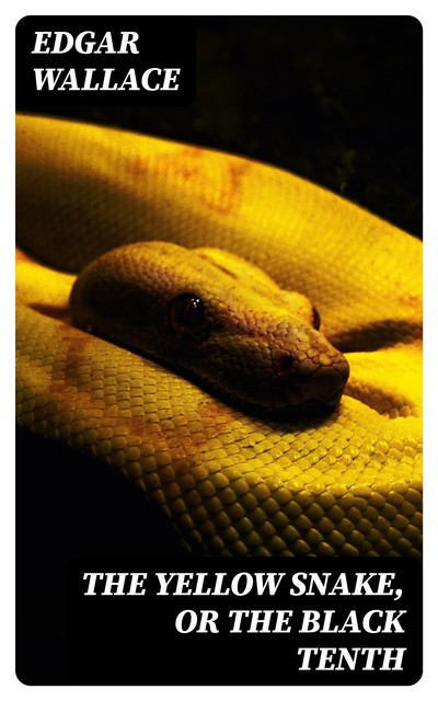 The Yellow Snake, or The Black Tenth, Edgar Wallace
